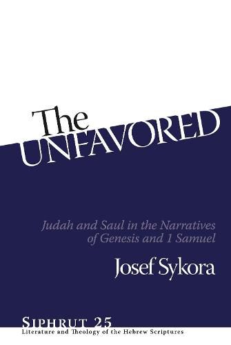 Cover image for The Unfavored: Judah and Saul in the Narratives of Genesis and 1 Samuel