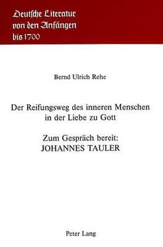 Der Reifungsweg Des Inneren Menschen in Der Liebe Zu Gott: Zum Gespraech Bereit: Johannes Tauler