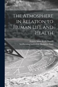 Cover image for The Atmosphere in Relation to Human Life and Health