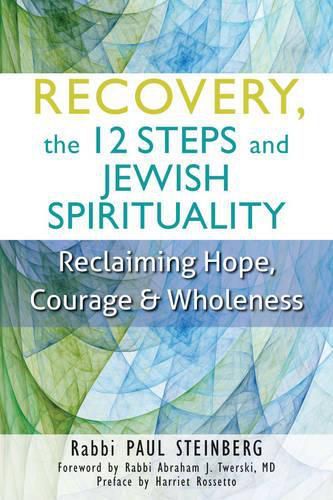 Cover image for Recovery, the 12 Steps and Jewish Spirituality: Reclaiming Hope, Courage and Wholeness