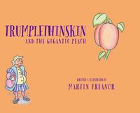 Cover image for Trumplethinskin and the Gigantic Peach