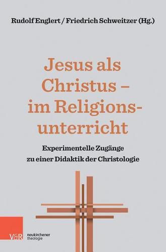 Cover image for Jesus als Christus - im Religionsunterricht: Experimentelle Zugange zu einer Didaktik der Christologie