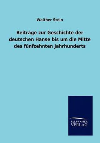 Cover image for Beitrage zur Geschichte der deutschen Hanse bis um die Mitte des funfzehnten Jahrhunderts