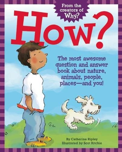 How?: The Most Awesome Question and Answer Book About Nature, Animals, People, Places ? and You!