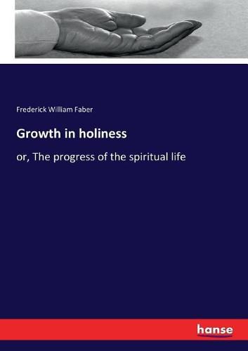 Growth in holiness: or, The progress of the spiritual life