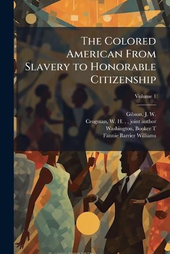 Cover image for The Colored American From Slavery to Honorable Citizenship