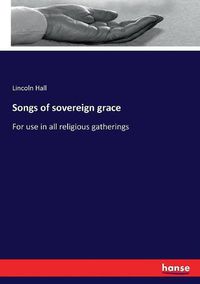 Cover image for Songs of sovereign grace: For use in all religious gatherings