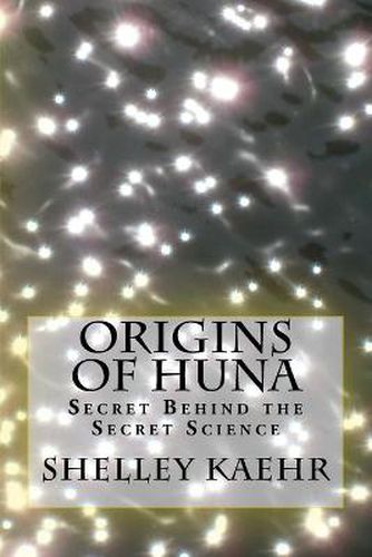 Cover image for Origins of Huna: Secret Behind the Secret Science