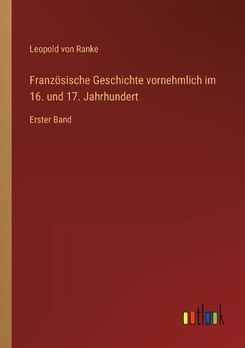 Cover image for Franzoesische Geschichte vornehmlich im 16. und 17. Jahrhundert