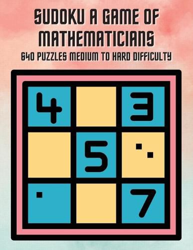 Cover image for Sudoku A Game of Mathematicians 640 Puzzles Medium to Hard Difficulty