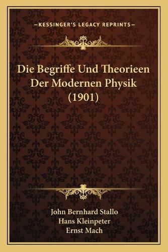 Cover image for Die Begriffe Und Theorieen Der Modernen Physik (1901)