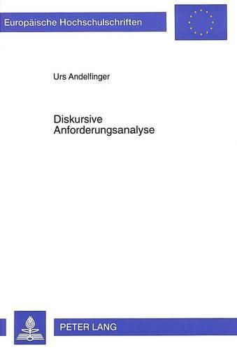 Diskursive Anforderungsanalyse: Ein Beitrag Zum Reduktionsproblem Bei Systementwicklungen in Der Informatik