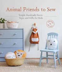 Cover image for Animal Friends to Sew: Simple Handmade Decor, Toys, and Gifts for Kids
