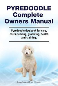 Cover image for Pyredoodle Complete Owners Manual. Pyredoodle dog book for care, costs, feeding, grooming, health and training.