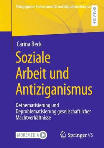 Cover image for Soziale Arbeit Und Antiziganismus: Dethematisierung Und Deproblematisierung Gesellschaftlicher Machtverhaltnisse