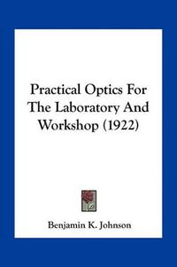 Cover image for Practical Optics for the Laboratory and Workshop (1922)