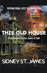 Cover image for This Old House - A Lily Blooms in the Jaws of Hell