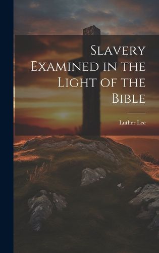 Cover image for Slavery Examined in the Light of the Bible