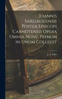 Cover image for Joannis Saresberiensis Postea Episcopi Carnotensis Opera Omnia Nunc Primum in Unum Collegit