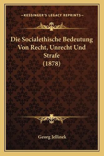 Die Socialethische Bedeutung Von Recht, Unrecht Und Strafe (1878)