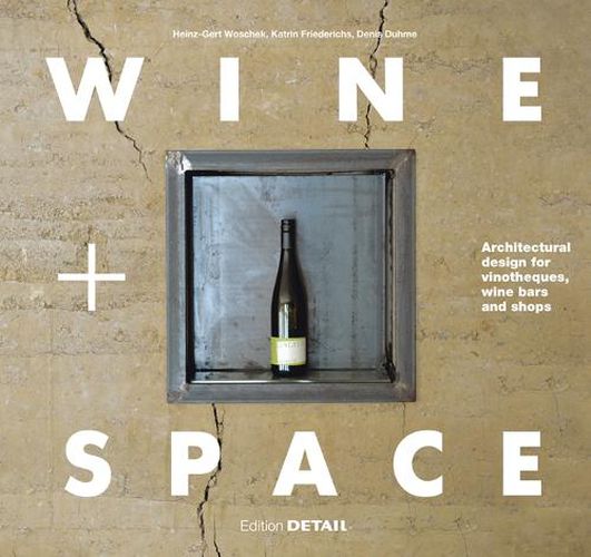 Wine and Space: Architectural design for vinotheques, wine bars and shops