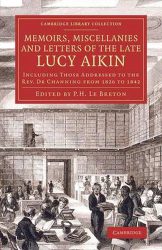 Cover image for Memoirs, Miscellanies and Letters of the Late Lucy Aikin: Including Those Addressed to the Rev. Dr Channing from 1826 to 1842