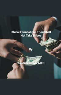 Cover image for Ethical Foundations Thou Shalt Not Take Bribes
