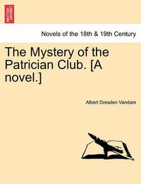 Cover image for The Mystery of the Patrician Club. [A Novel.]