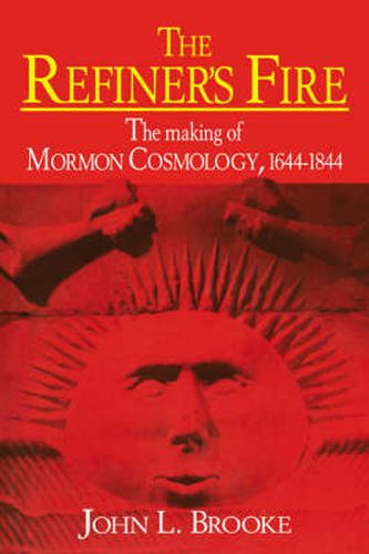 Cover image for The Refiner's Fire: The Making of Mormon Cosmology, 1644-1844