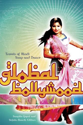 Cover image for Global Bollywood: Travels of Hindi Song and Dance