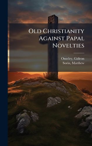 Cover image for Old Christianity Against Papal Novelties