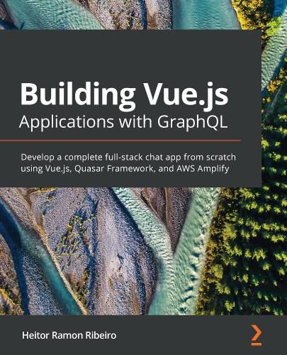 Cover image for Building Vue.js Applications with GraphQL: Develop a complete full-stack chat app from scratch using Vue.js, Quasar Framework, and AWS Amplify