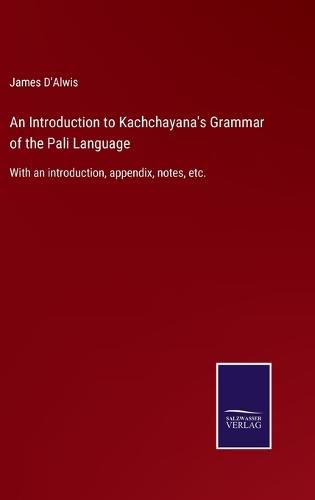 Cover image for An Introduction to Kachchayana's Grammar of the Pali Language: With an introduction, appendix, notes, etc.