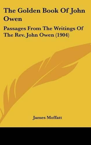 The Golden Book of John Owen: Passages from the Writings of the REV. John Owen (1904)