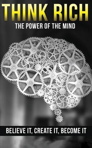 Cover image for Think Rich: The Power of the Mind Believe It & Create It: The Power of the Mind Believe It & Create It