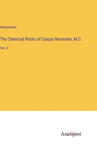 Cover image for The Chemical Works of Caspar Neumann, M.D.