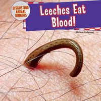 Cover image for Leeches Eat Blood!