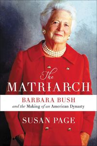 Cover image for The Matriarch: Barbara Bush and the Making of an American Dynasty