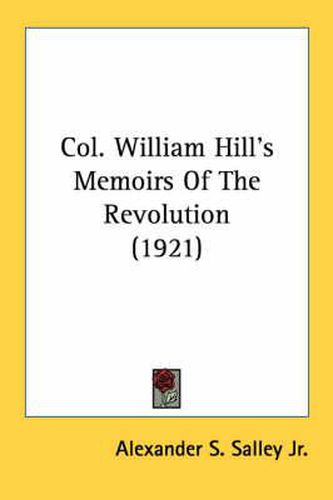 Col. William Hill's Memoirs of the Revolution (1921)