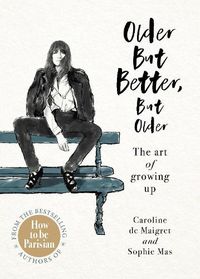 Cover image for Older but Better, but Older: From the authors of How To Be Parisian