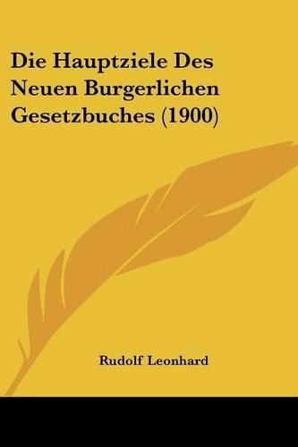 Cover image for Die Hauptziele Des Neuen Burgerlichen Gesetzbuches (1900)