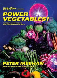 Cover image for Lucky Peach Presents Power Vegetables!: Turbocharged Recipes for Vegetables with Guts: A Cookbook
