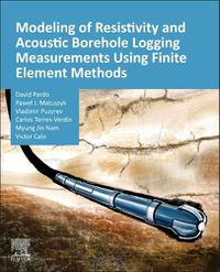 Cover image for Modeling of Resistivity and Acoustic Borehole Logging Measurements Using Finite Element Methods