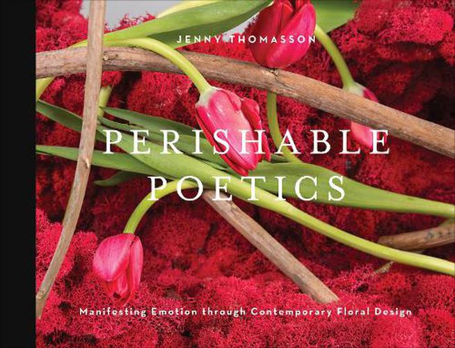 Cover image for Perishable Poetics: Manifesting Emotion through Contemporary Floral Design