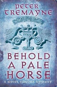 Cover image for Behold A Pale Horse (Sister Fidelma Mysteries Book 22): A captivating Celtic mystery of heart-stopping suspense