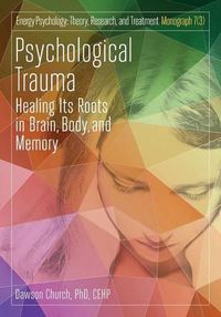 Cover image for Psychological Trauma: Healing Its Roots in Brain, Body and Memory