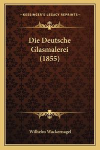 Cover image for Die Deutsche Glasmalerei (1855)