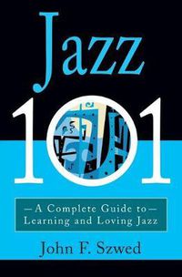 Cover image for Jazz 101: A Complete Guide to Learning and Loving Jazz