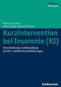 Cover image for Kurzintervention Bei Insomnie (Ki): Eine Anleitung Zur Behandlung Von Ein- Und Durchschlafstorungen