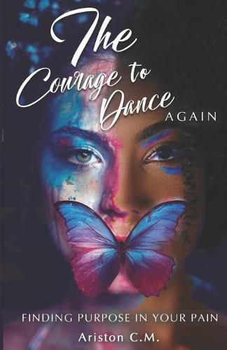 Cover image for The Courage To Dance Again: Finding Your Purpose In Pain